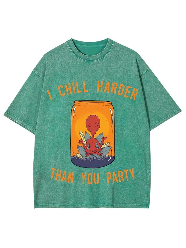 I CHILL HARDER THAN YOU PARTY WASHED TSHIRT