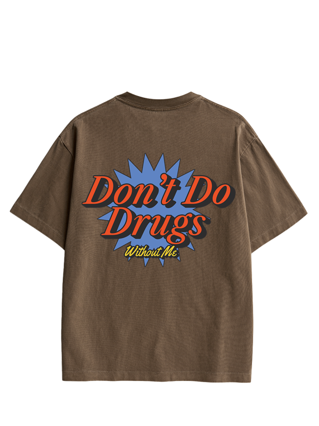 Don’t Do Drugs Without Me Double Sided Print Washed TShirt