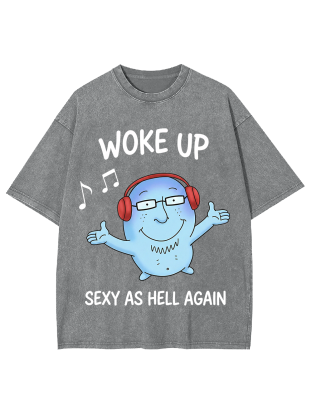 WOKE UP SEXY AS HELL AGAIN Washed Tshirt
