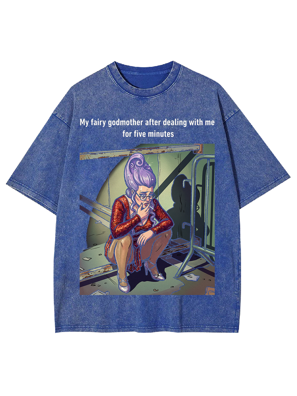 My fairy godmother after dealing with me for five minutes Washed Tshirt
