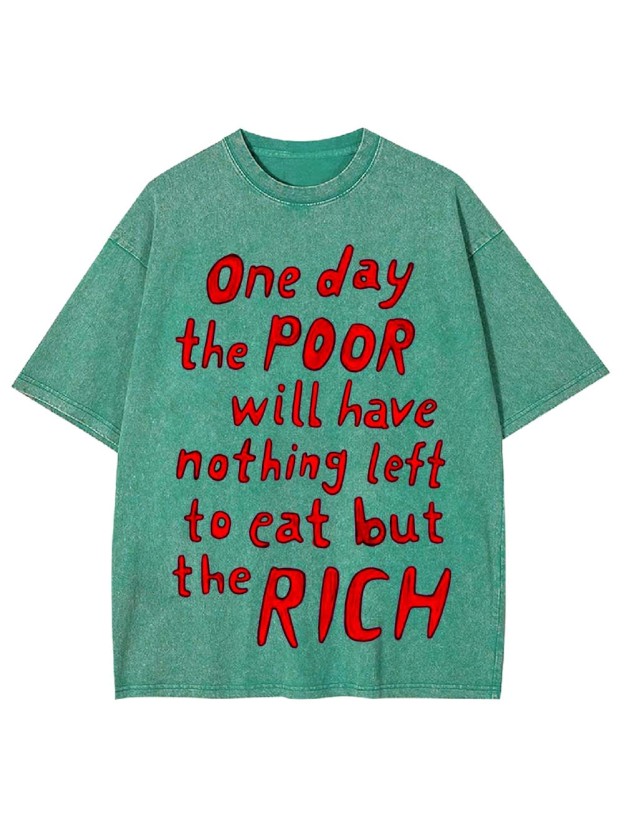 One day, the poor will eat the rich Washed Tshirt