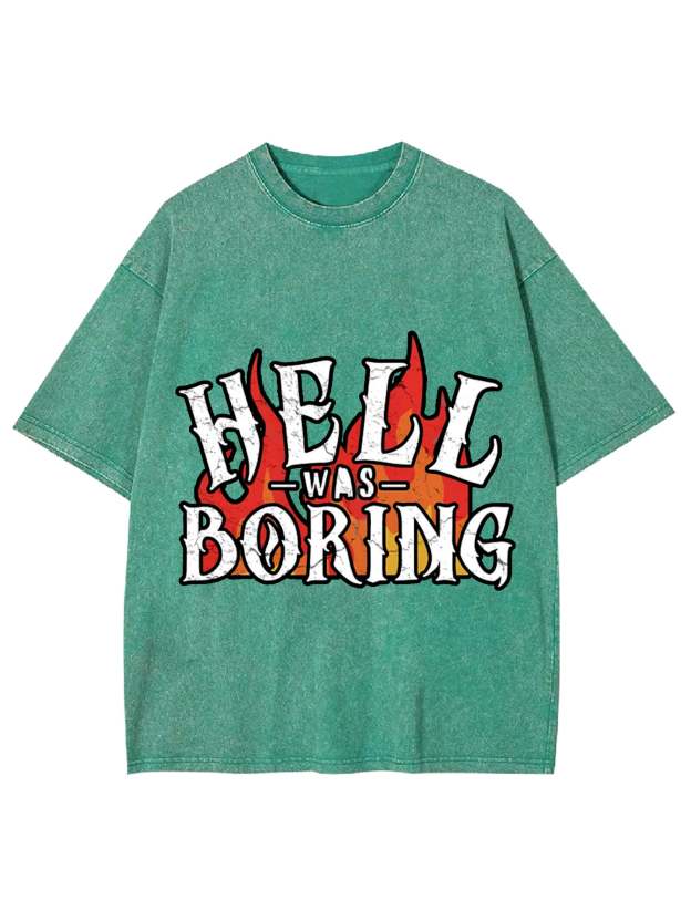 HELL WAS BORING WASHED TSHIRT