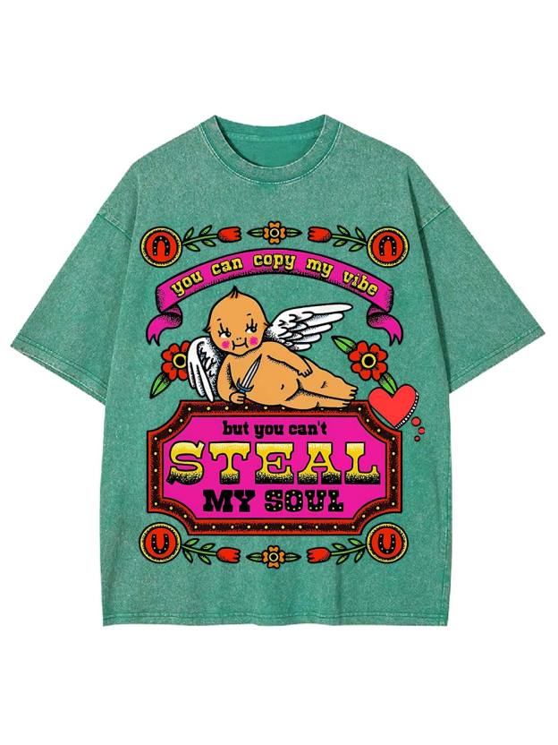 You Can Copy My Vibe But You Can't Steal My Soul. Washed Tshirt