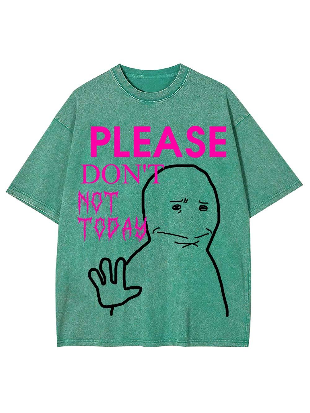 Please Don't Not Today Washed Tshirt-ClassyOutlaw Sale