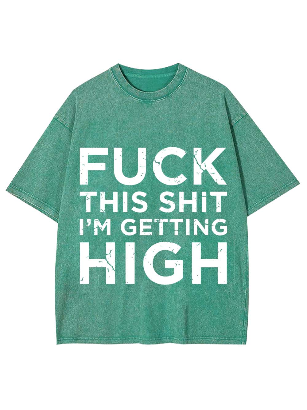 Fuck This Shit I'm Getting High Washed Tshirt