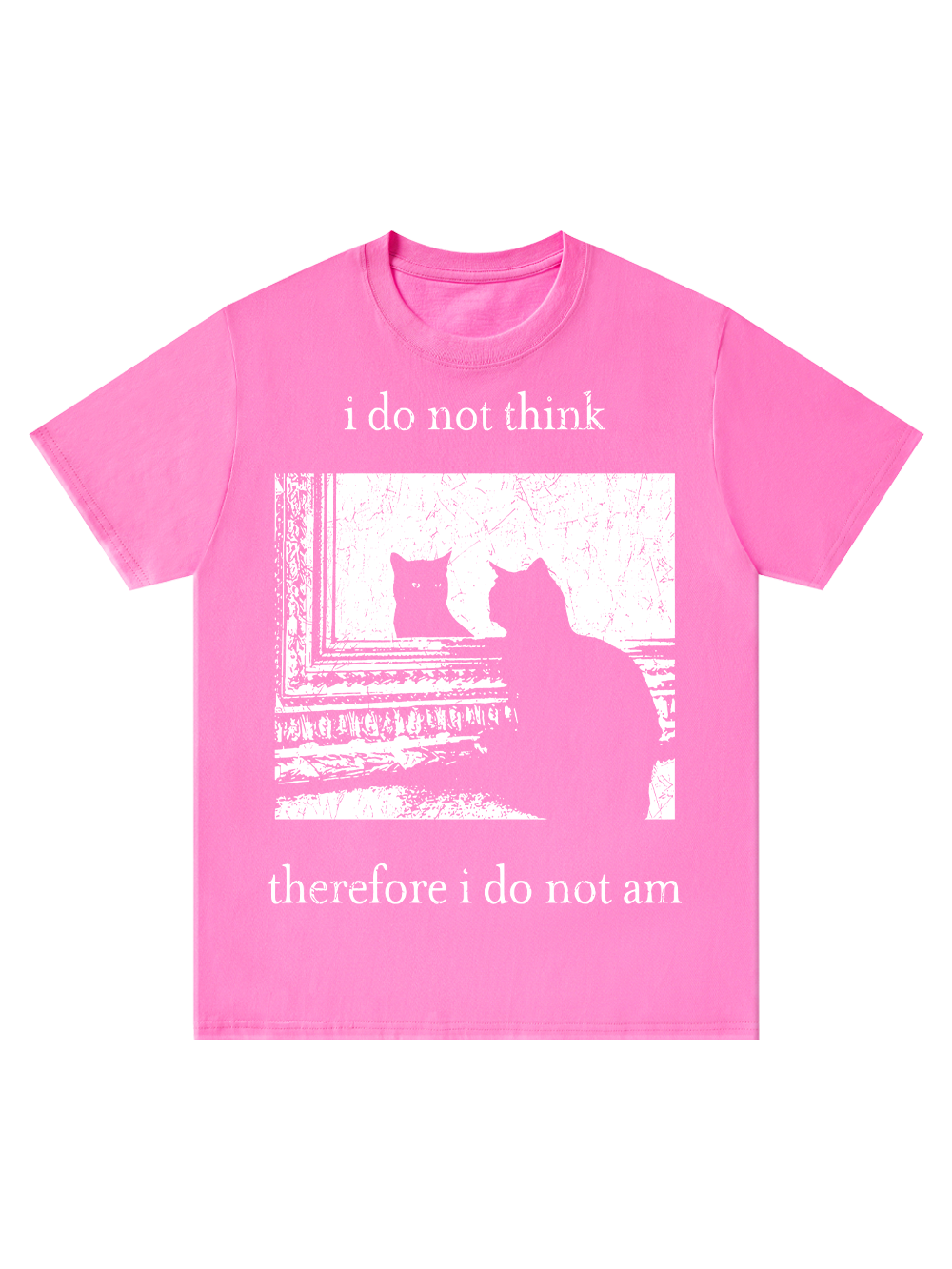 I DO NOT THINK THEREFORE I DO NOT AM CLASSIC T-SHIRT