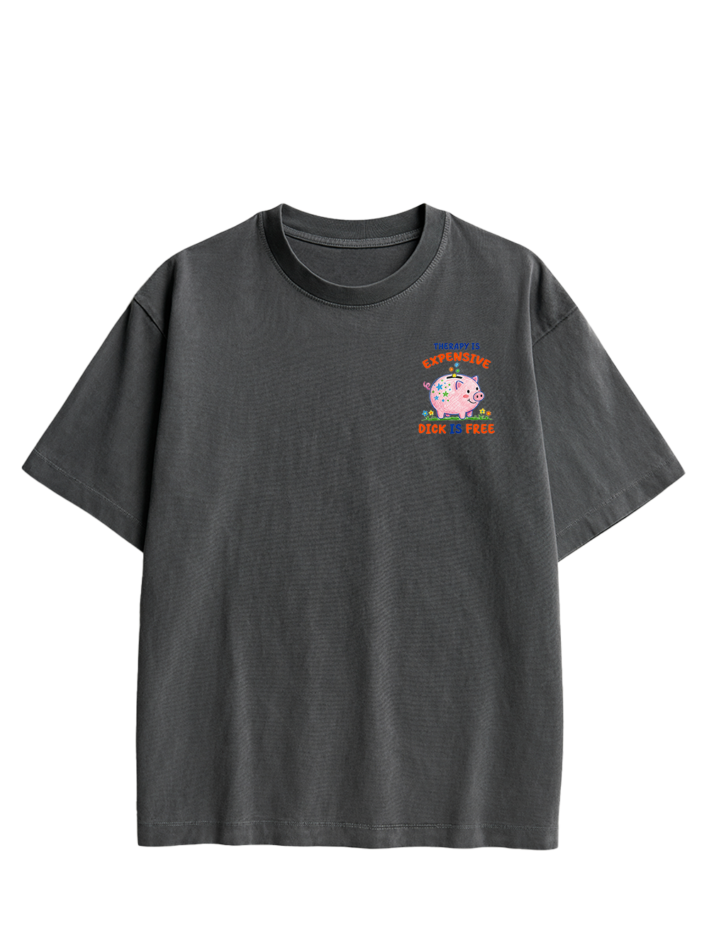 THERAPY IS EXPENSIVE DICK IS FREE DOUBLE SIDED PRINT WASHED TSHIRT