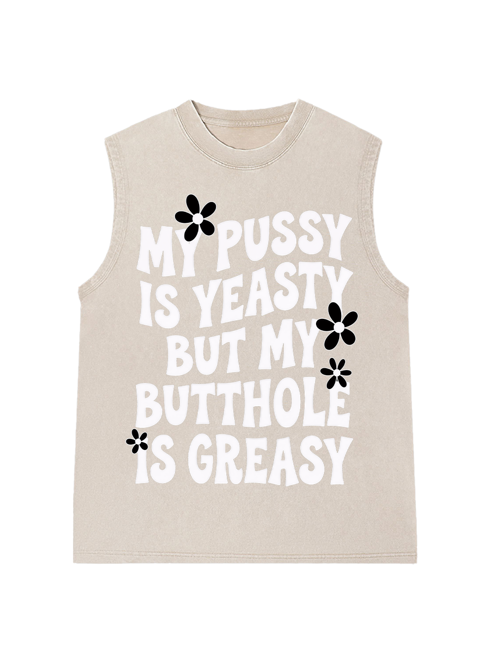 MY PUSSY IS YEASTY BUT MY BUTTHOLE IS GREASY WASHED TANK