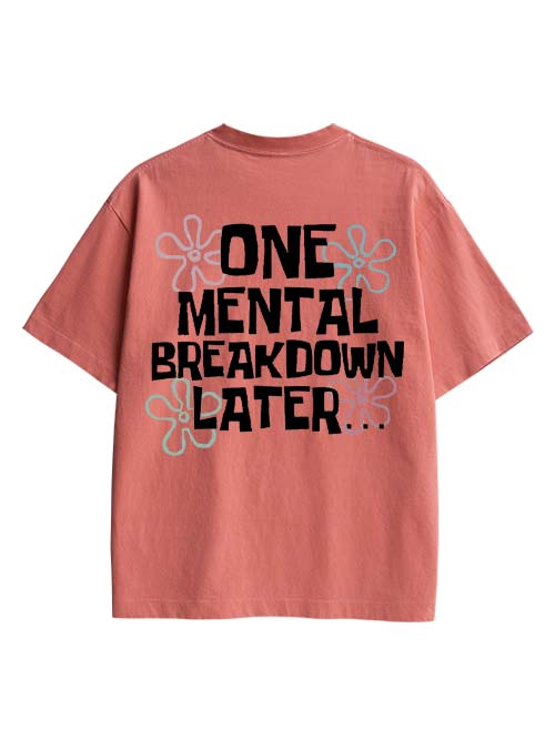 One Mental Breakdown Later Double Sided Print Washed TShirt