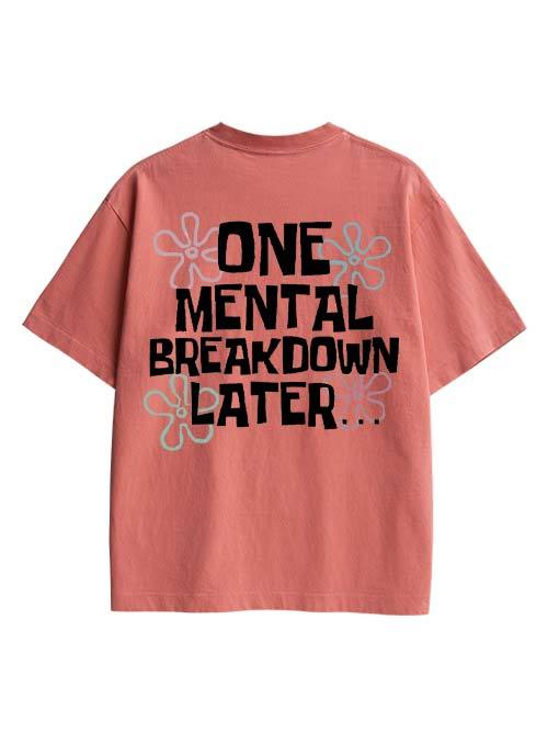 One Mental Breakdown Later Double Sided Print Washed TShirt
