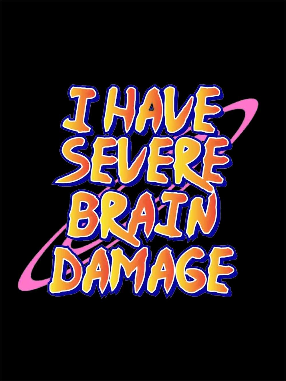 I Have Severe Brain Damage Washed Tshirt
