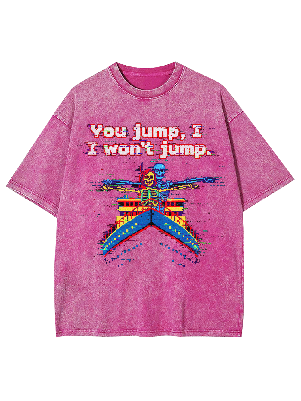 You jump, I won't jump Washed Tshirt