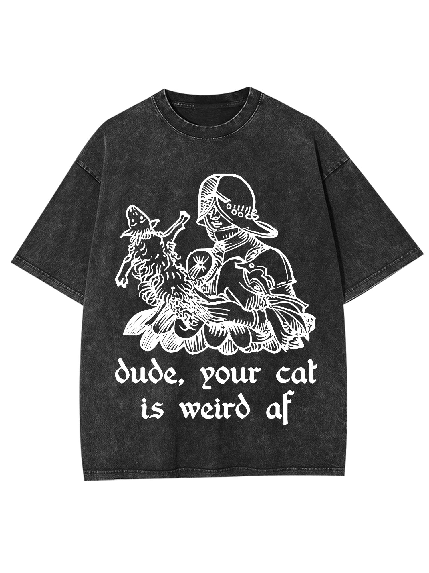 Dude, Your Cat Is Weird Af Washed Tshirt