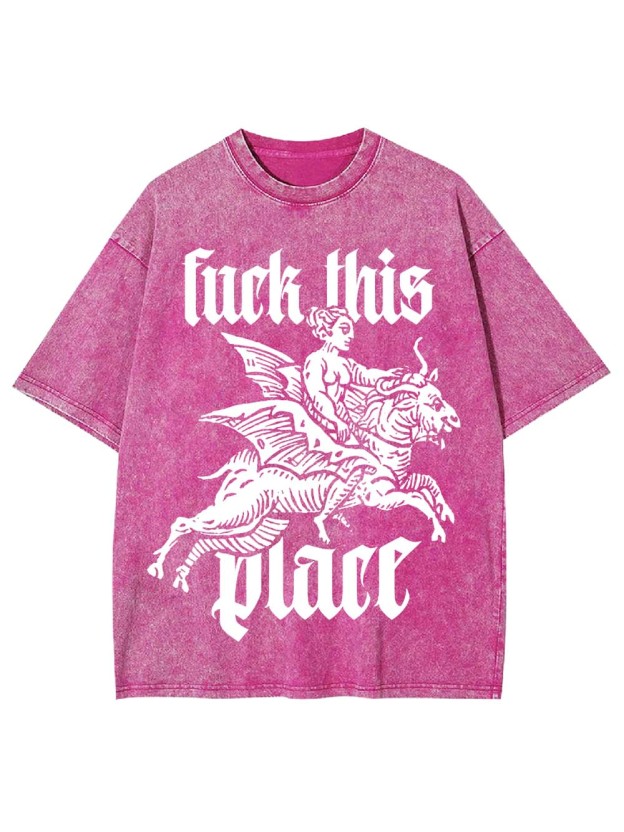 Fu*k This Place Washed Tshirt
