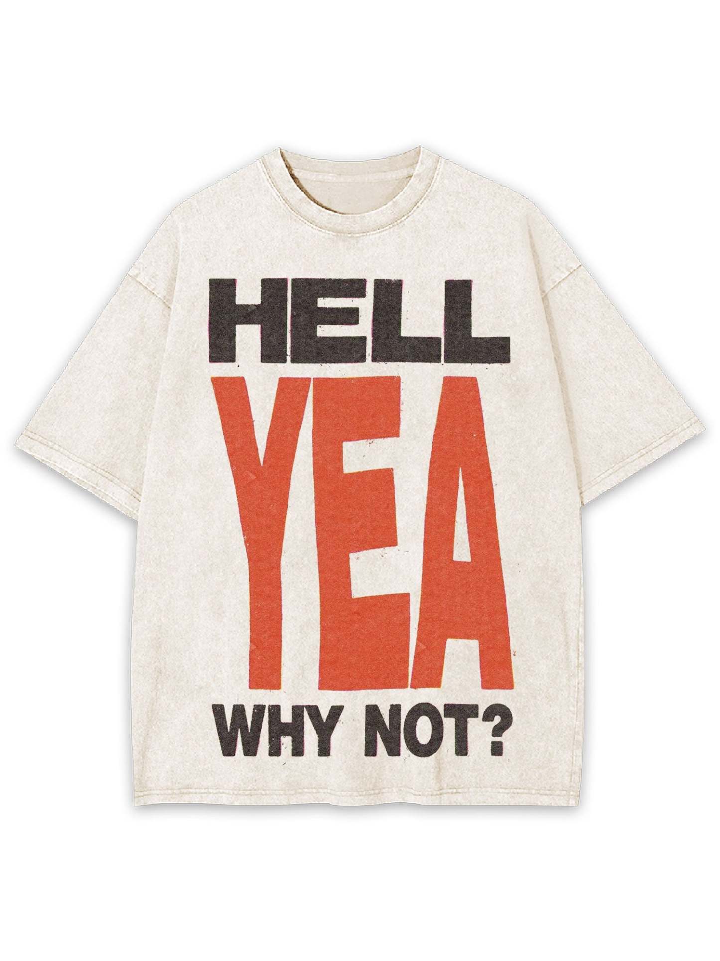 Hell Yea Why Not? Washed Tshirt