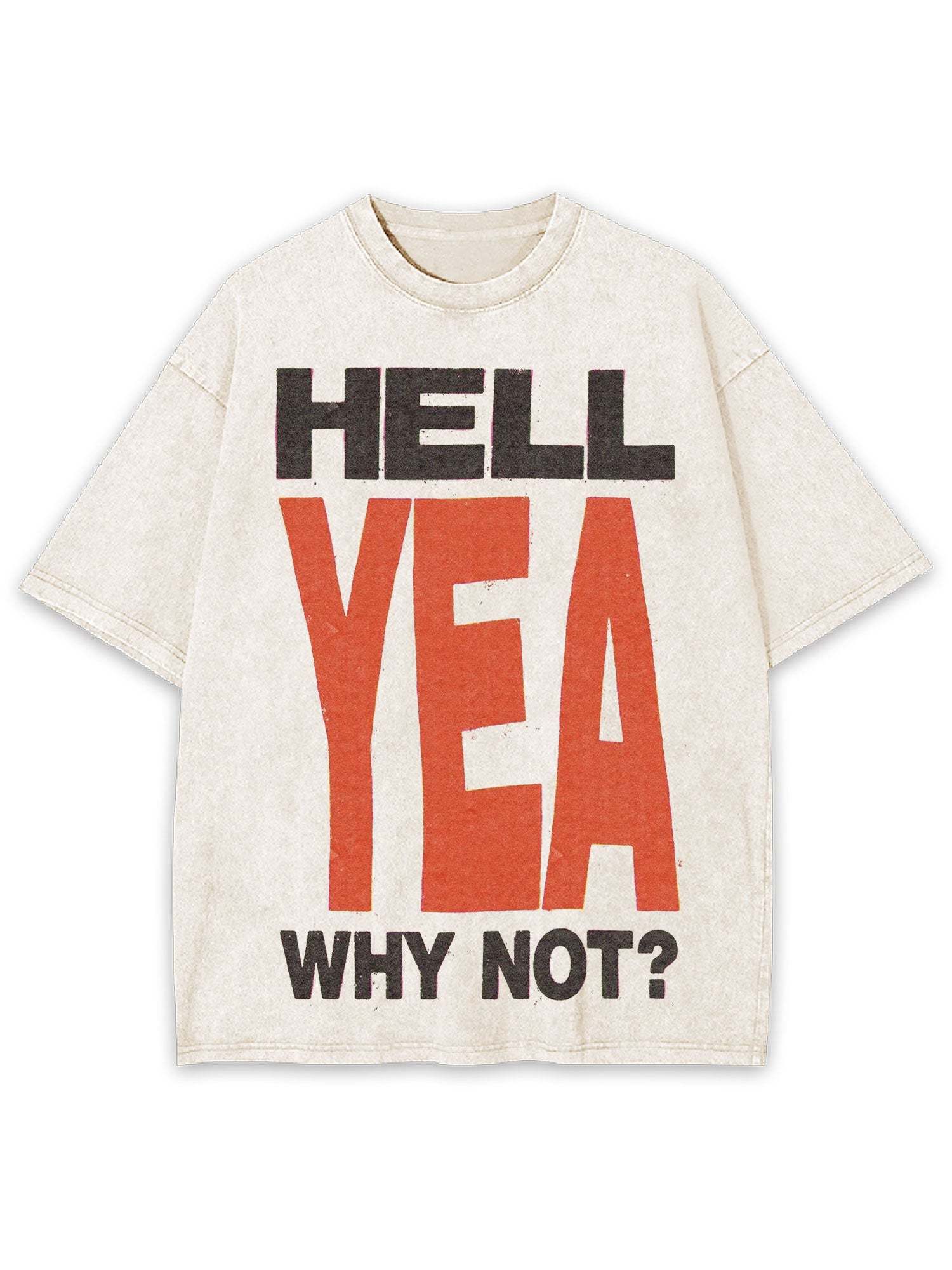 Hell Yea Why Not? Washed Tshirt