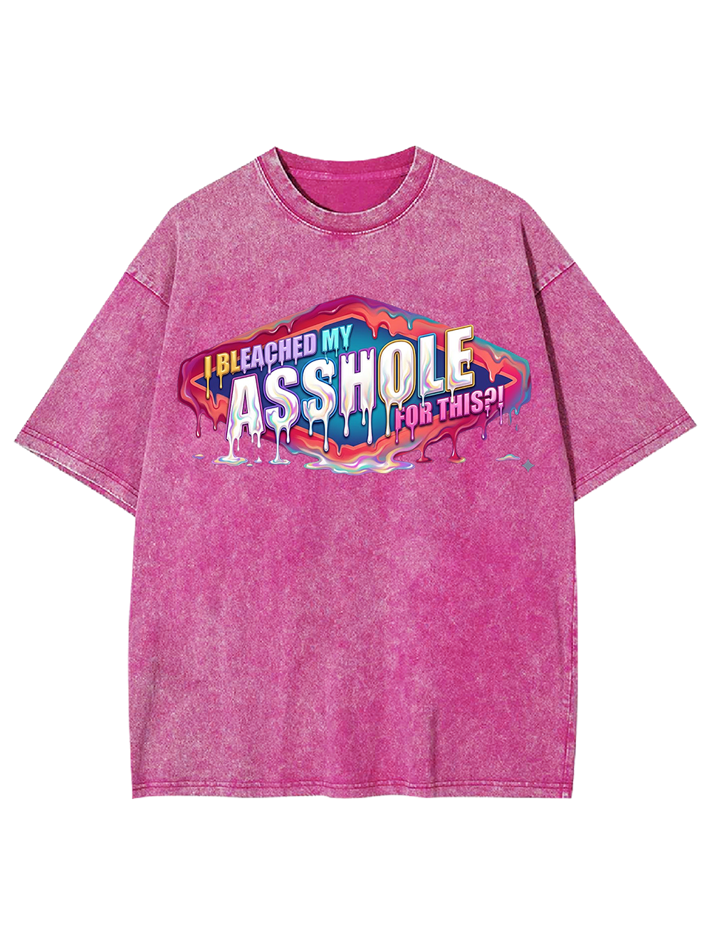 I BLEACHED MY ASSHOLE FOR THIS WASHED TSHIRT