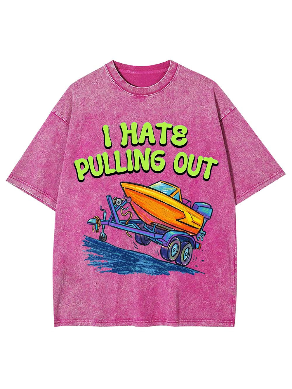 I HATE PULLING OUT WASHED TSHIRT