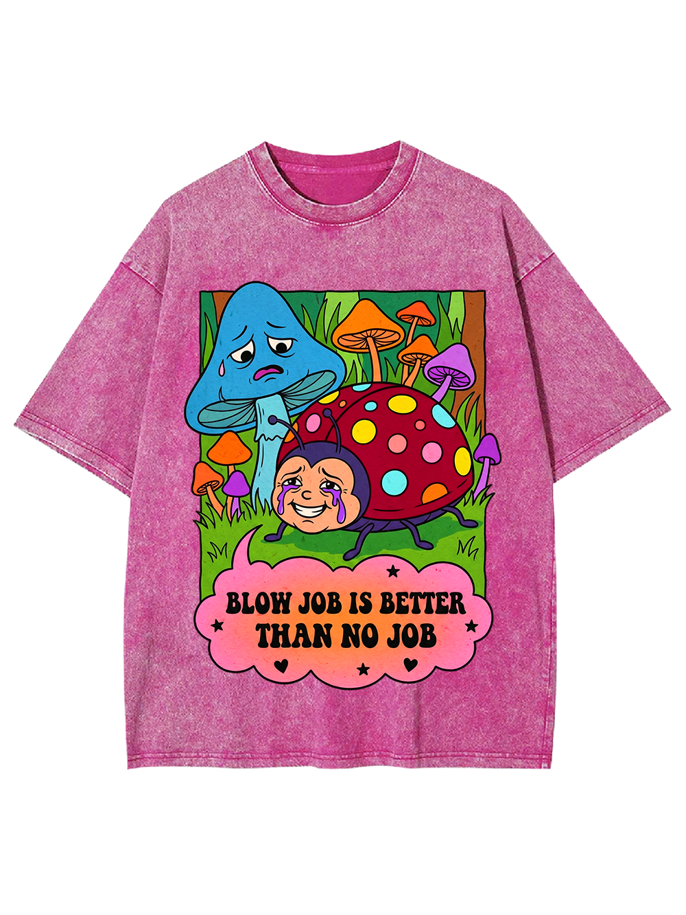 BLOW JOB IS BETTER THAN NO JOB CARTOON MUSHROOM WASHED TSHIRT