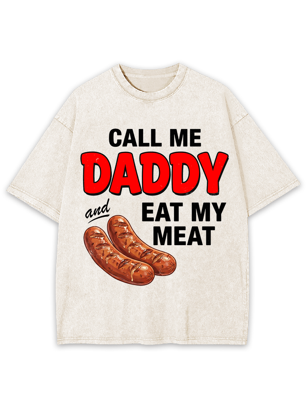 CALL ME DADDY EAT MY MEAT WASHED TSHIRT