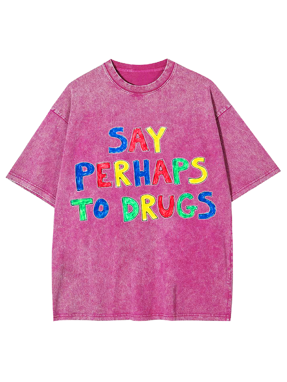 SAY PERHAPS TO DRUGS WASHED TSHIRT