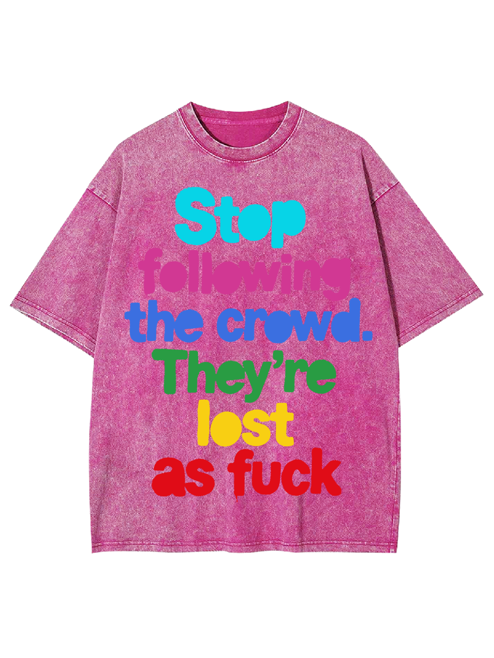 STOP FOLLOWING THE CROWD THEY’RE LOST AS FUCK WASHED TSHIRT
