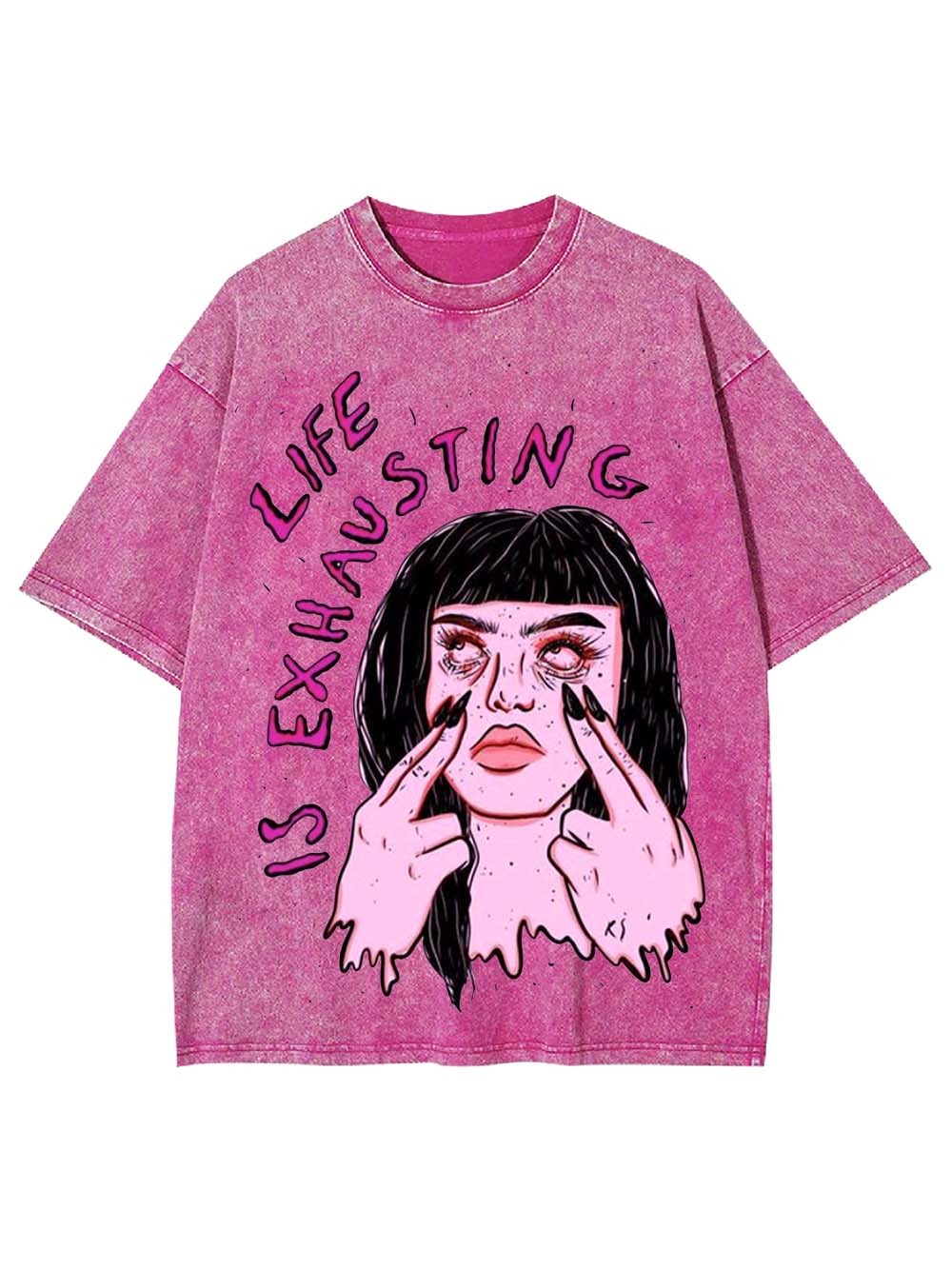 LIFE IS EXHAUSTING WASHED TSHIRT