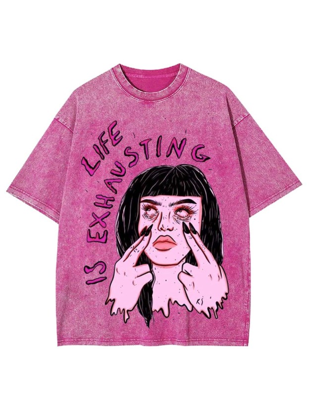 LIFE IS EXHAUSTING WASHED TSHIRT