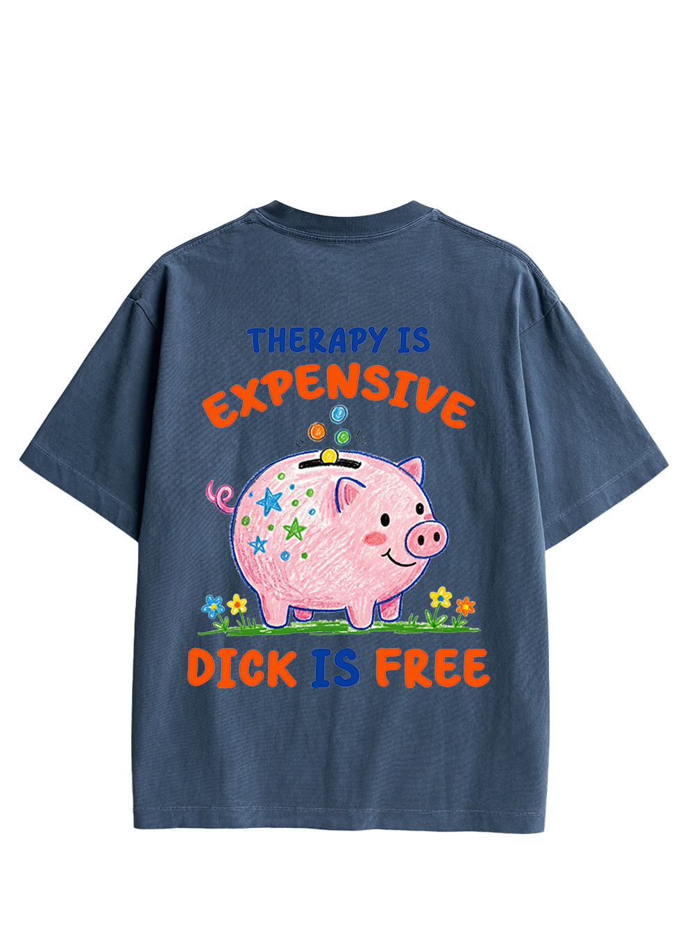 THERAPY IS EXPENSIVE DICK IS FREE DOUBLE SIDED PRINT WASHED TSHIRT