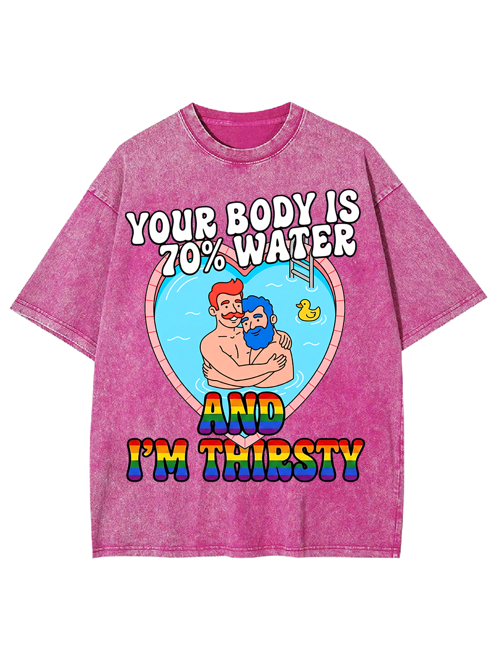 YOUR BODY IS 70% WATER AND I'M THIRSTY WASHED TSHIRT