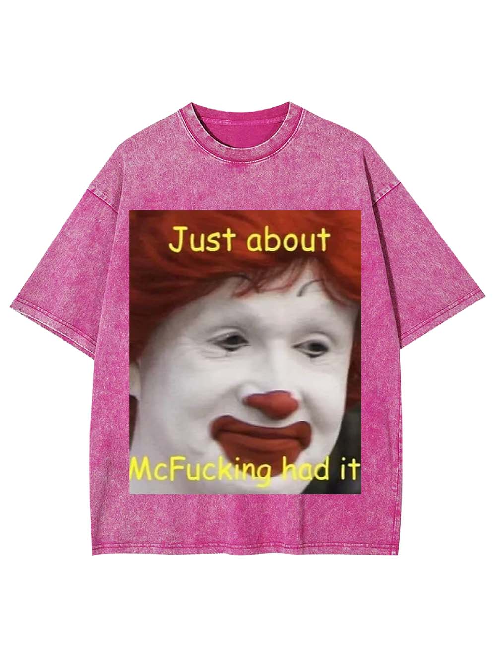 Just about McFucking had it Washed Tshirt