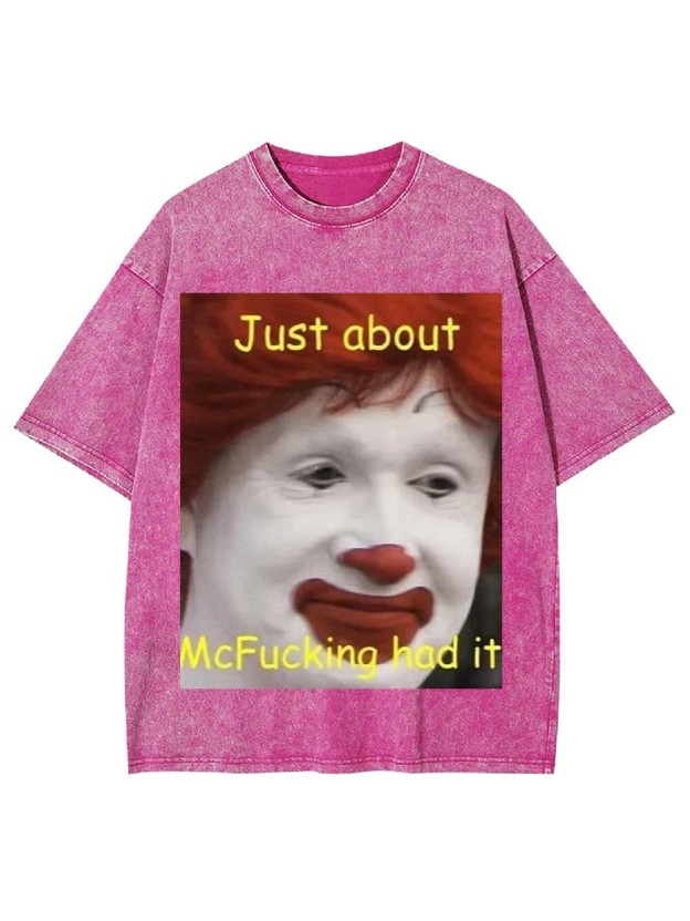 Just about McFucking had it Washed Tshirt