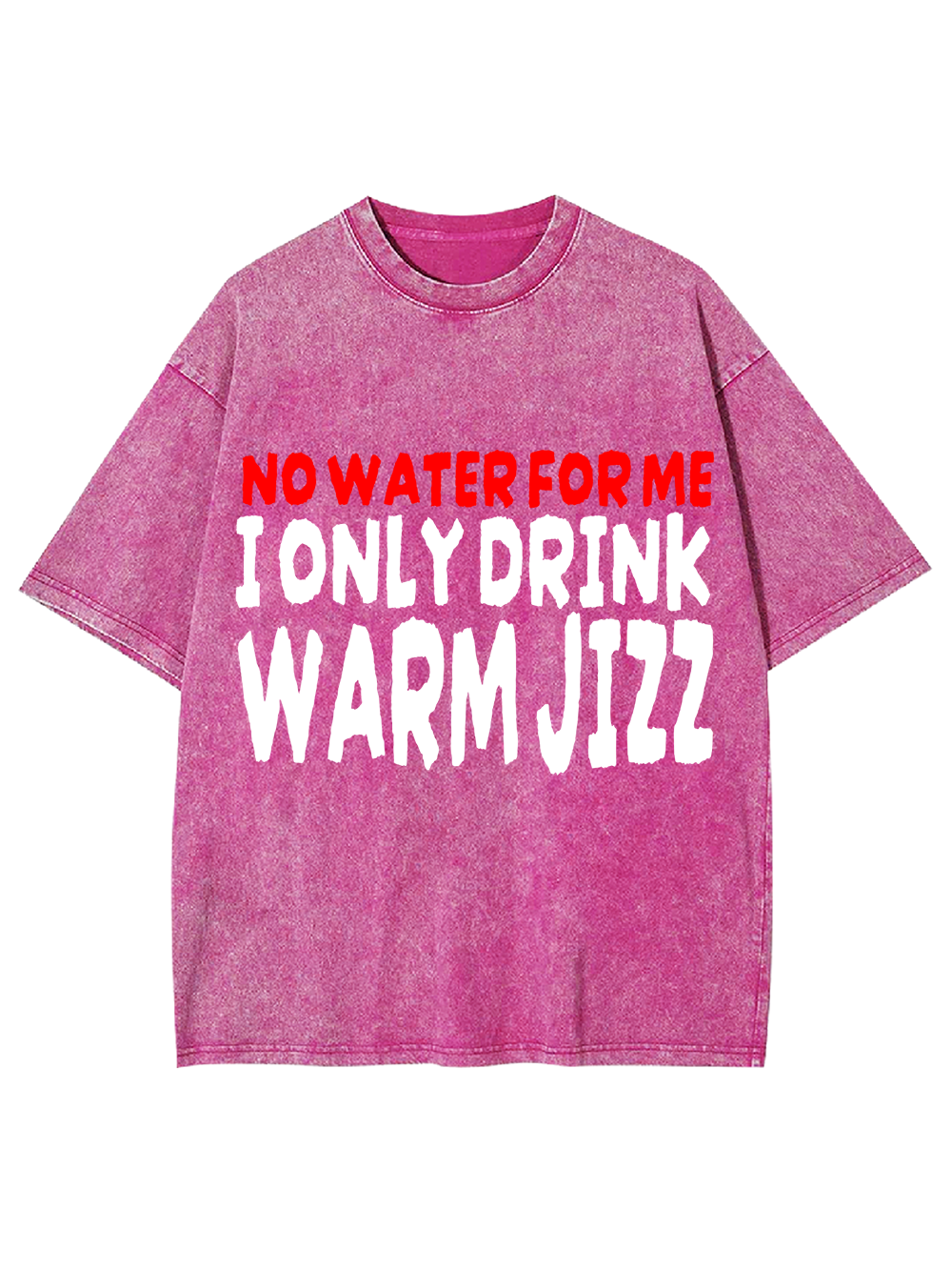 I ONLY DRINK WARM JIZZ AAA WASHED TSHIRT