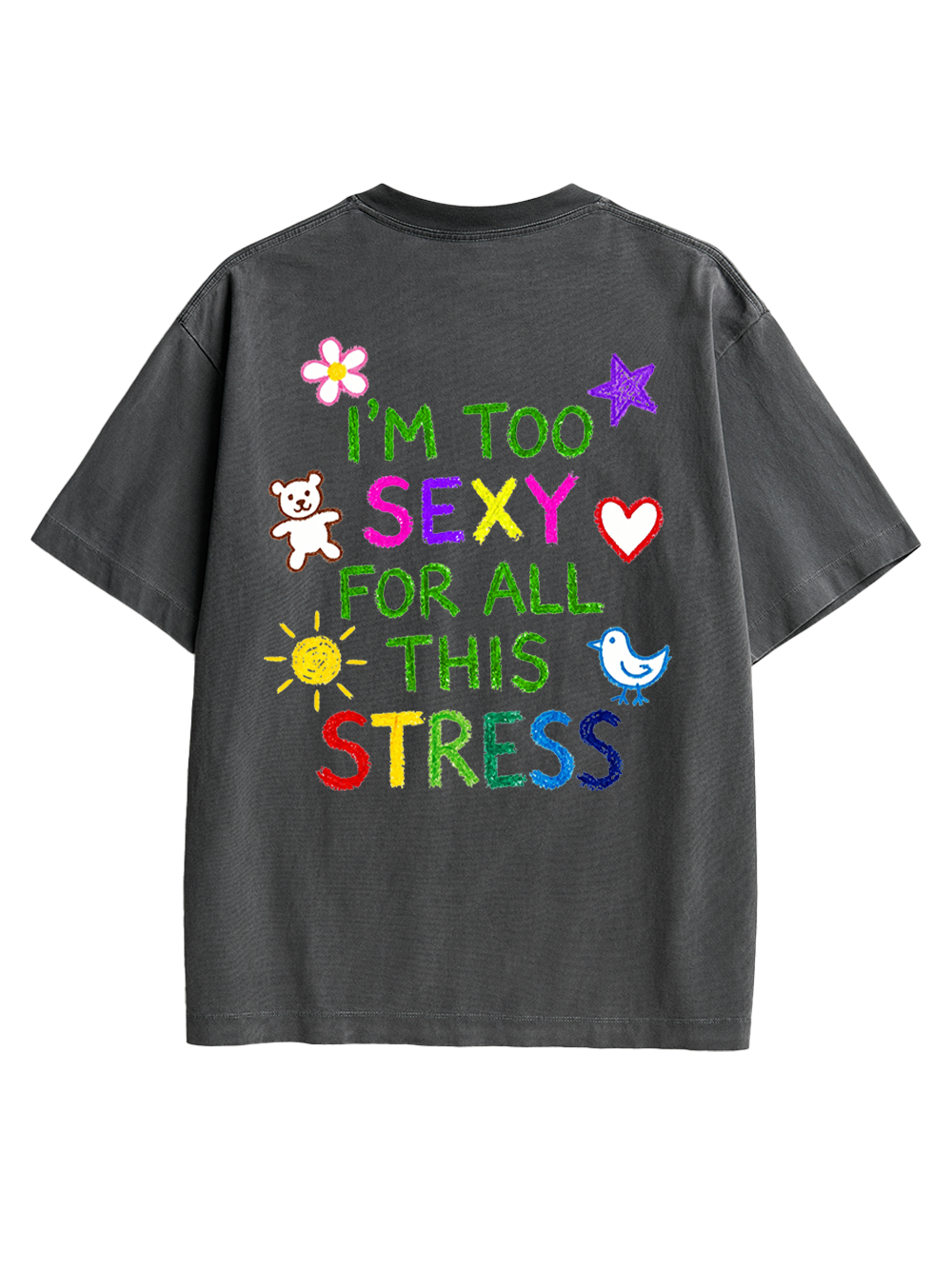 I'M TOO SEXY FOR ALL THIS STRESS AAA BACKPRINT TSHIRT