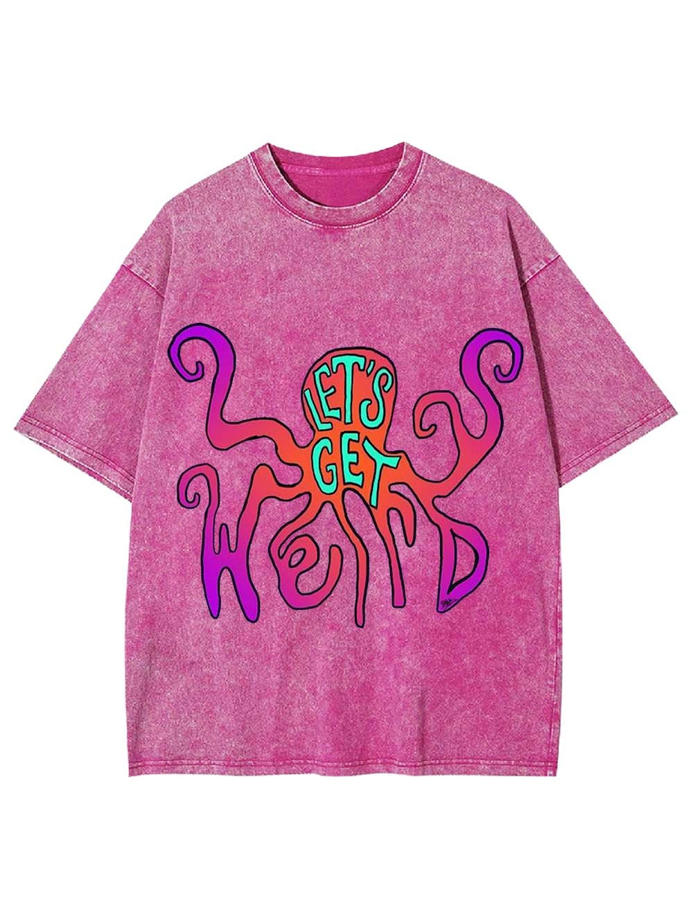 LET'S GET WEIRD WASHED TSHIRT