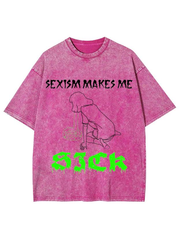 Sexism Makes Me Sick Washed Tshirt