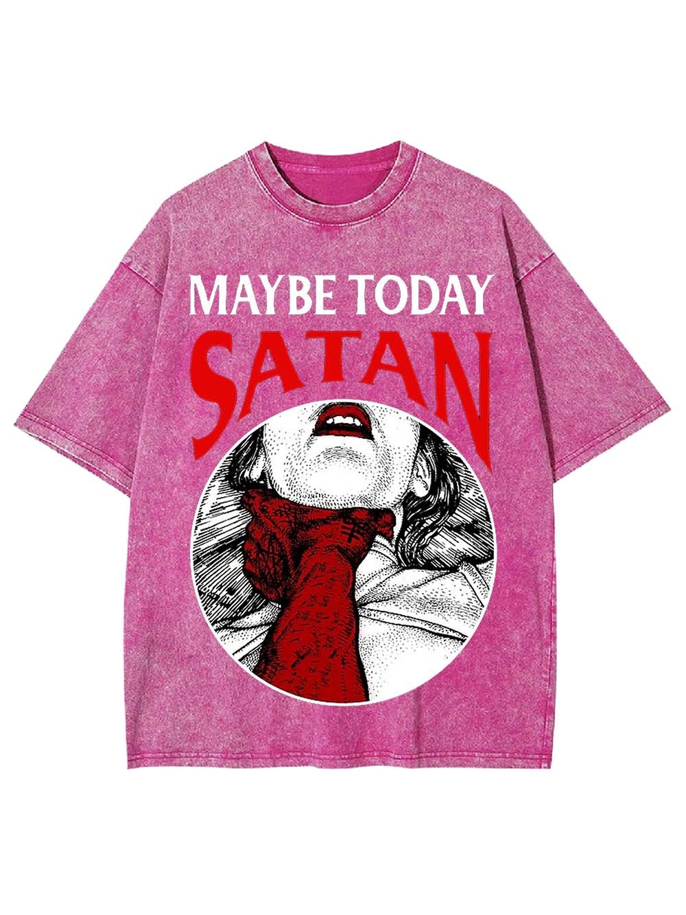 Maybe Today Satan Washed Tshirt