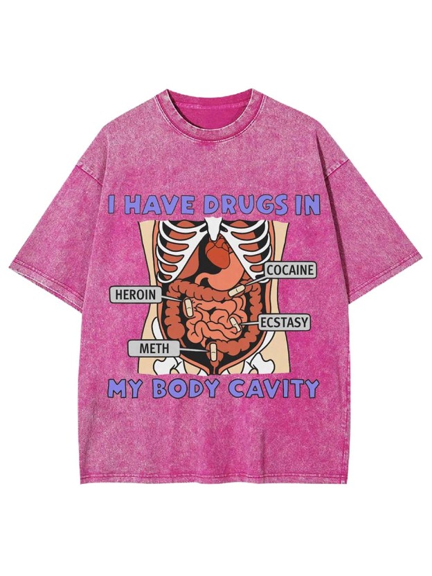 I Have Drugs In   My Body Cavity   Washed Tshirt