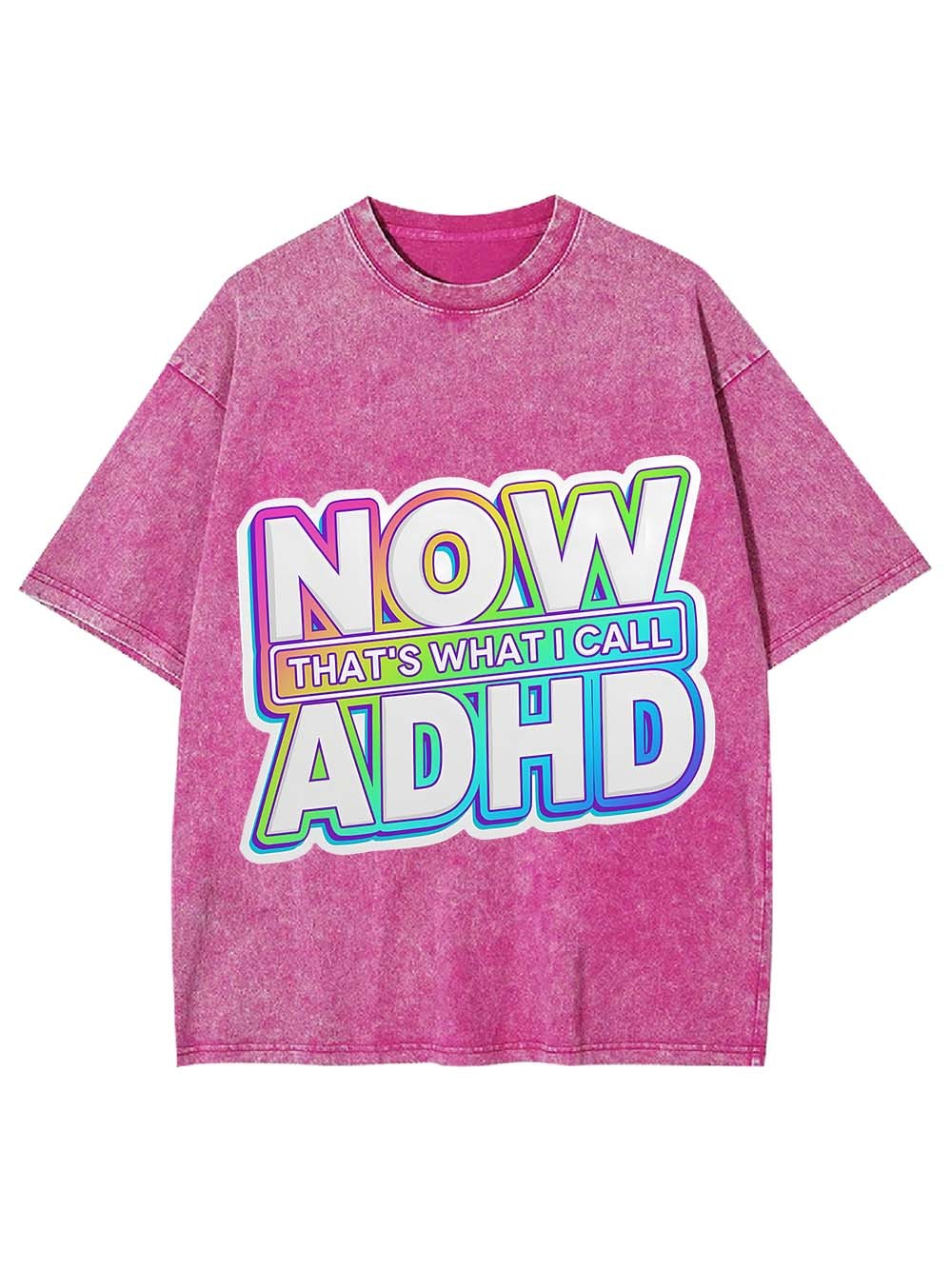 NOW THAT'S WHAT I CALL ADHD WASHED TSHIRT
