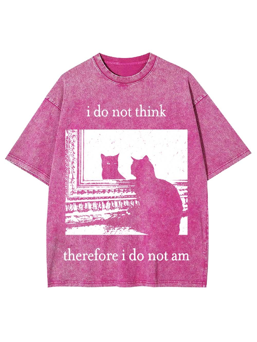 I Do Not Think Therefore I Do Not Am Washed Tshirt