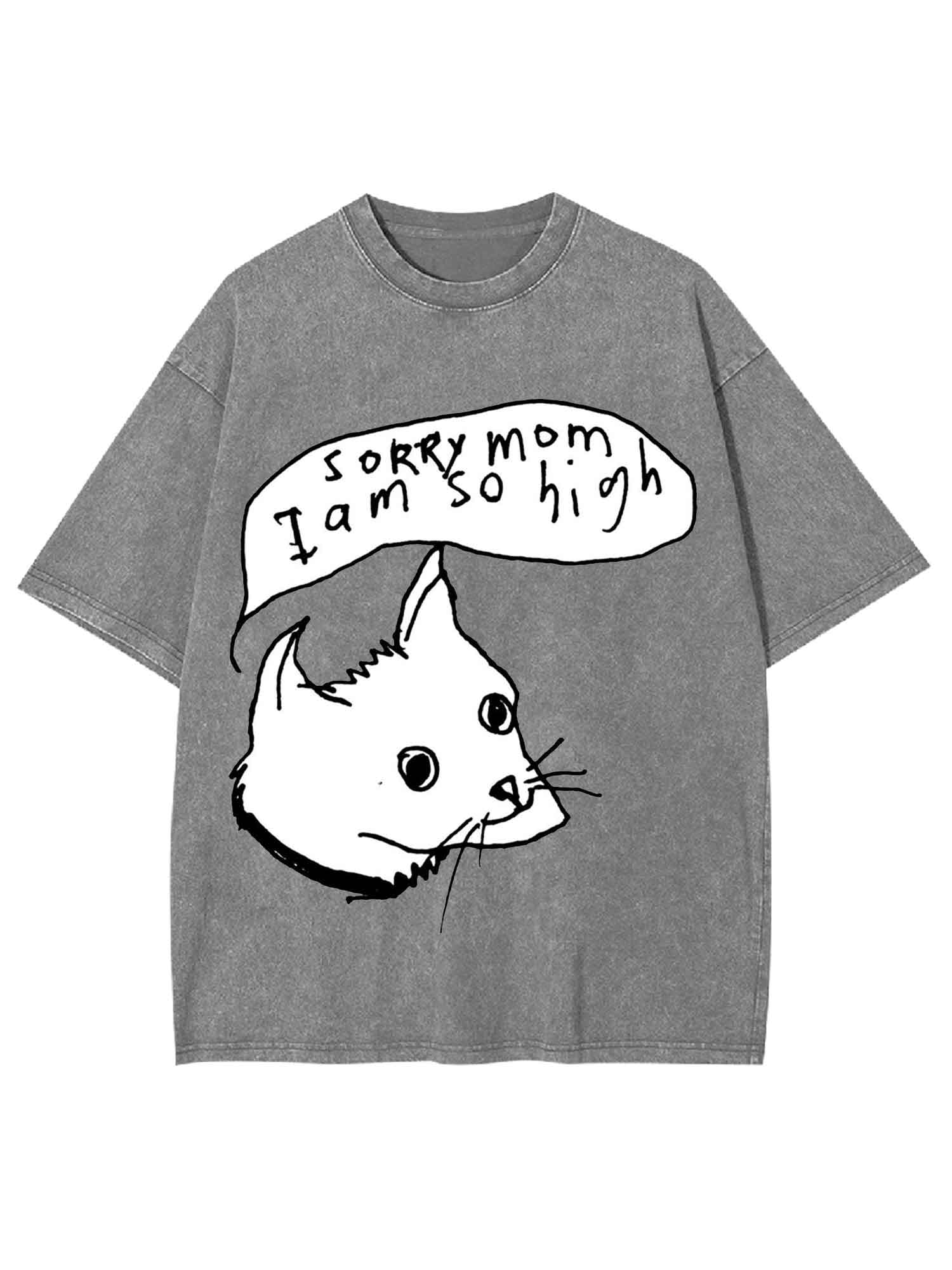 Sorry Mom I Am So High Washed Tshirt