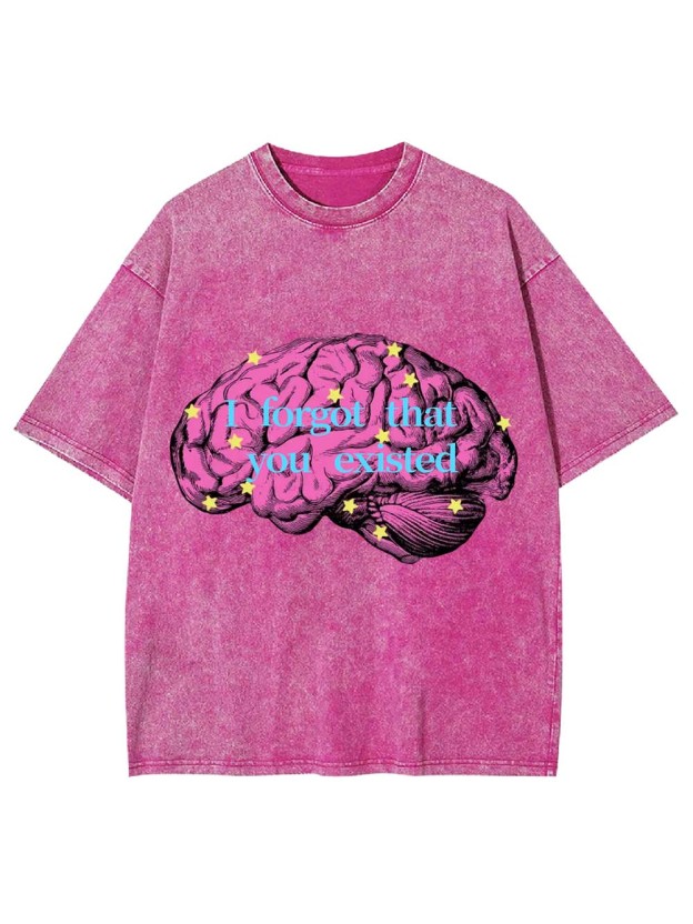 I Forgot That You Existed Washed Tshirt
