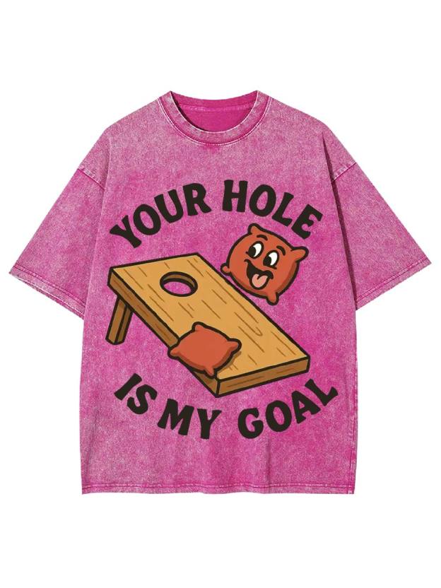 Your Hole Is My Goal Washed Tshirt