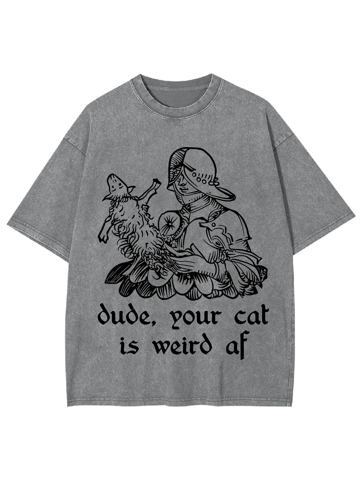 Dude, Your Cat Is Weird Af Washed Tshirt