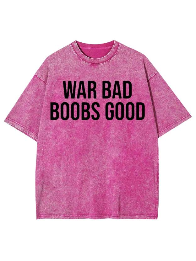 War Bad, Boobs Good Washed Tshirt