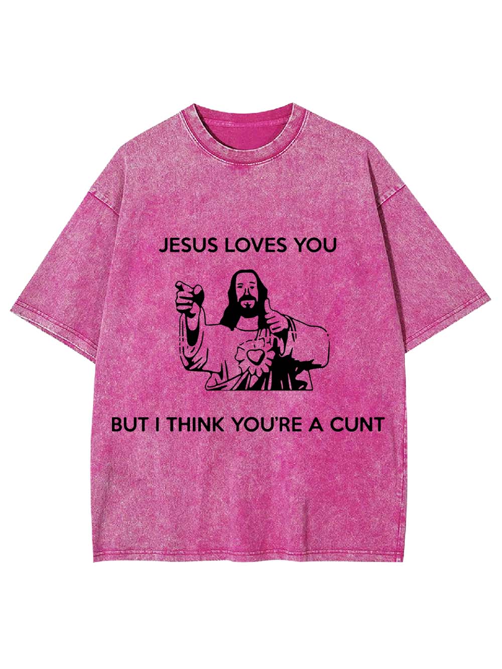JESUS LOVES YOU BUT I THING YOU'RE A CUNT WASHED TSHIRT