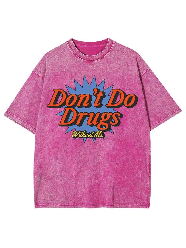 Don't Do Drugs Without Me Washed Tshirt