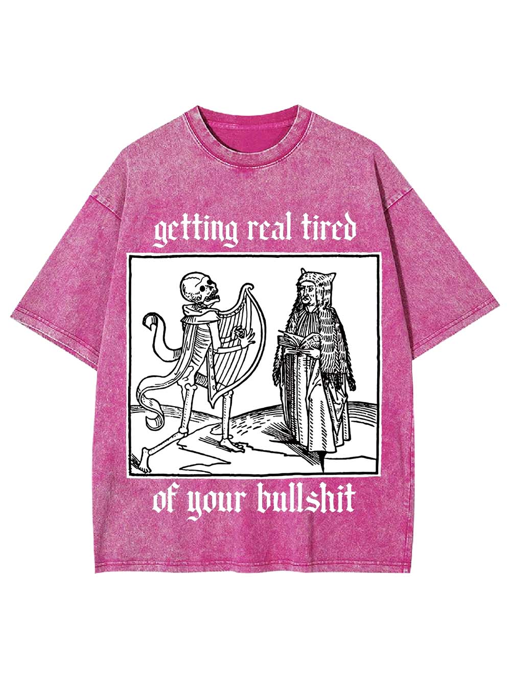 Getting real tired of your bullshit Washed Tshirt