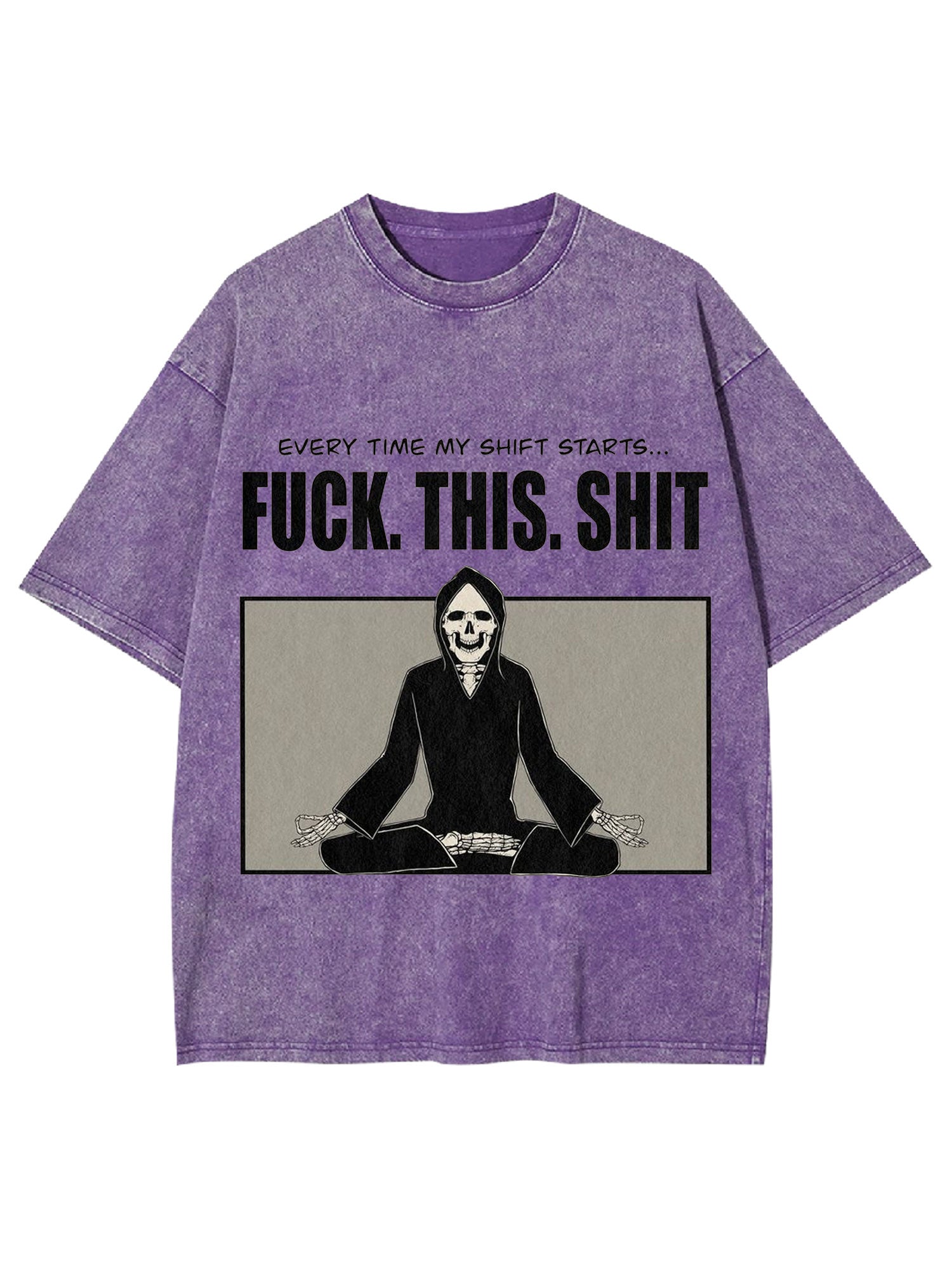 Every Time My Shift Starts. Fuck. This. Shit. Washed Tshirt