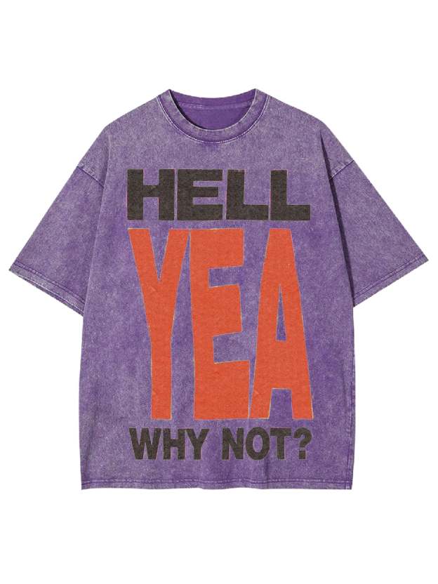 Hell Yea Why Not? Washed Tshirt